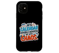 MY CALENDAR DOUBLE BOOKED ME WITH CHAOS Case for iPhone 11