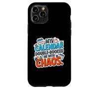 MY CALENDAR DOUBLE BOOKED ME WITH CHAOS Case for iPhone 11 Pro