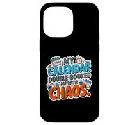 MY CALENDAR DOUBLE BOOKED ME WITH CHAOS Case for iPhone 14 Pro Max