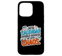 MY CALENDAR DOUBLE BOOKED ME WITH CHAOS Case for iPhone 15 Pro Max