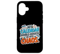 MY CALENDAR DOUBLE BOOKED ME WITH CHAOS Case for iPhone 16