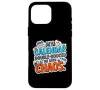 MY CALENDAR DOUBLE BOOKED ME WITH CHAOS Case for iPhone 16 Pro Max