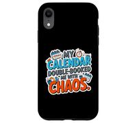 MY CALENDAR DOUBLE BOOKED ME WITH CHAOS Case for iPhone XR