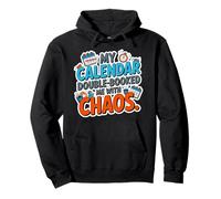 MY CALENDAR DOUBLE BOOKED ME WITH CHAOS Pullover Hoodie