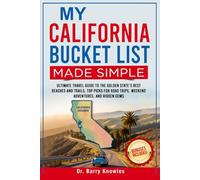 My California Bucket List Made Simple: Ultimate Travel Guide to the Golden State’s Best Beaches and Trails, Top Picks for Road Trips, Weekend Adventures, and Hidden Gems