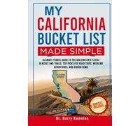 My California Bucket List Made Simple: Ultimate Travel Guide to the Golden State’s Best Beaches and Trails, Top Picks for Road Trips, Weekend Adventures, and Hidden Gems