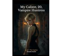 My Calixte, 20, Vampire Hunter - Book 1: The Captive