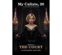 My Calixte, 20, Vampire Huntress - Book 6: The Court