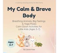 My Calm & Brave Body: Breathing Animals, Big Feelings & Yoga Poses - Calm-Down Activities for Little Kids (Ages 3-7) (My Calm & Brave Body Kids Series)