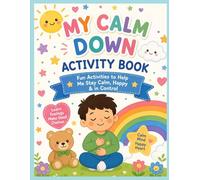 MY CALM DOWN ACTIVITY BOOK: A Calming Learning Activity Book to help kids Understand Feelings, Build Confidence and Develop Healthy Coping Skills Through Fun Exercises