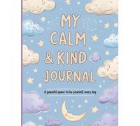 My Calm & Kind Journal: Daily prompts and drawing activities to help kids feel calm, kind, and confident (Ages 6-9)