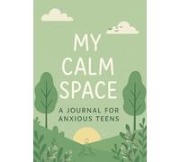 My Calm Space: A Journal for Anxious Teens