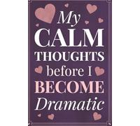My Calm Thoughts Before I Become Dramatic: Funny Lined Work Notebook for Women