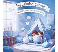 My Calming Corner: Feelings and Calming Tools for Little Hearts