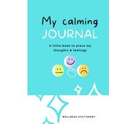 My Calming Journal: A little book to place my thoughts & feelings
