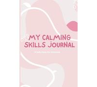 My Calming Skills Journal: An Anxiety and Worry Logbook for Girls Ages 8-12: 70 Guided Prompts to Understand, Manage, and Soothe Big Emotions