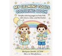 My Calming Tools Coloring Book: Simple coloring pages to help kids calm down, relax, and feel better