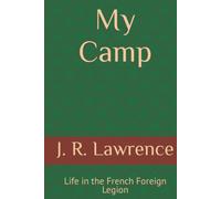 My Camp: Life in the French Foreign Legion