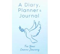 My Cancer Diary: The Ultimate Journal, Planner, Tracker and Diary For Your Cancer Journey