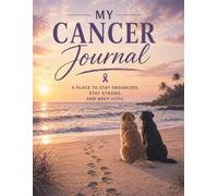 My Cancer Journal: A Place To Stay Organized, Stay Strong, and Keep Hope. A place for Doctors Information, Medications, 24 Month Calendar, and a Place to Track Progress.