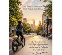 My Cancer Journey One Pedal At A Time: A Place To Keep Dr's Info, Appointments, Notes, and a Calendar to Track it all