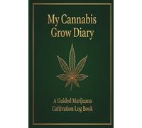 My Canna row Diary: A Guided Marijuana Cultivation Log Book