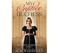 My Captive Duchess: A Steamy, Grumpy / Sunshine, Forced Proximity Regency Romance With a Sci Fi Twist: 1 (The Reeves of Reeves Hall)