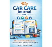 My Car Care Journal: Complete Vehicle Maintenance Logbook with Service Reminders, Fuel Tracking, Expense Calculator & Repair Documentation