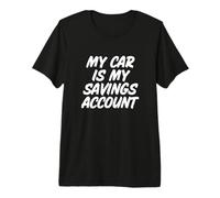 My Car is My Savings Account Auto Mechanic Gearhead Premium T-Shirt