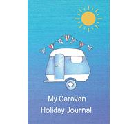 My Caravan Holiday Journal: Vintage Caravan Themed Blank Lined Journal. Perfect Diary Gift for Caravan Enthusiasts. Handy Travel Book Size for Holidays.