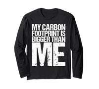My Carbon Footprint is Bigger Than Me Funny Saying Shirt Long Sleeve T-Shirt