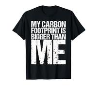 My Carbon Footprint is Bigger Than Me Shirt Funny Saying T-Shirt