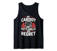 My Cardio Just Kettlebells and Regret Strength Gym Fitness Tank Top