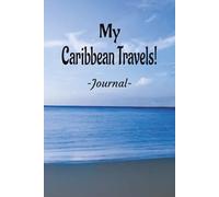 My Caribbean Travels: On Your Next Caribbean Vacation Getaway, Take This Elegant "100 Pages Blank Lined Journal" With You To Record Those Fun Filled Moments!
