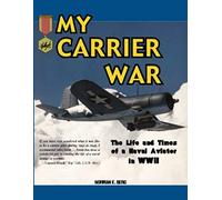 My Carrier War: The Life & Times of a Naval Aviator in World War II (Hellgate Memories Series,)