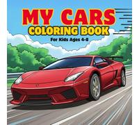 My Cars Coloring Book for Kids Ages 4-8: 50+ Fun and Easy Car Coloring Pages for Kids to Develop Creativity, Improve Focus, and Enjoy Relaxing Coloring Time