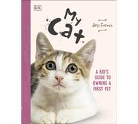 My Cat : A Kid's Guide to Owning a First Pet