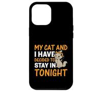 My Cat And I Have Decided To Stay In Tonight Case for iPhone 12 Pro Max