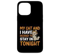 My Cat And I Have Decided To Stay In Tonight Case for iPhone 13 Pro Max