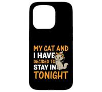 My Cat And I Have Decided To Stay In Tonight Case for iPhone 15 Pro