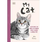 My Cat : Everything You Need to Know About Owning a New Pet