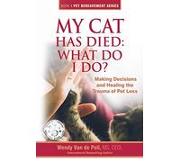My Cat Has Died: What Do I Do?: Making Decisions and Healing the Trauma of Pet Loss: Volume 4 (The Pet Bereavement Series)