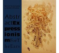 My Cat Is An Alien & Cédric Stevens - Abstract Expressionism For The Ears [VINYL]