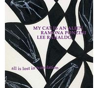 My Cat Is An Alien W/ Ramona Ponzini & Lee Ranaldo - All Is Lost In Translation