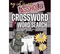My Cat is an Asshole Crossword and Word Search Puzzle Book: Laugh Out Loud Challenges for Cat Lovers with a Sense of Humor
