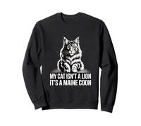 My Cat Isnt A Lion Maine Coon Sweatshirt