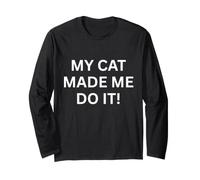 My Cat Made Me Do It! Long Sleeve T-Shirt