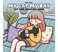 My Cat, My Day: A Cozy Cat Life Coloring Book｜Adorable Daily Scenes to Help You Relax and Reconnect with Joy