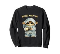 My Cat Needs Me - Funny Cat Mom Attitude Cute Kitten Sweatshirt