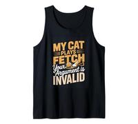 My Cat Plays Fetch Your Argument is Invalid Tank Top